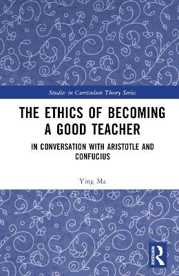 The Ethics of Becoming a Good Teacher - Ying Ma