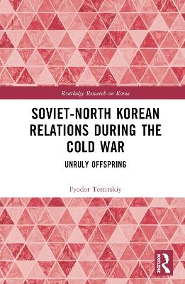 Soviet-North Korean Relations During the Cold War - Fyodor Tertitskiy