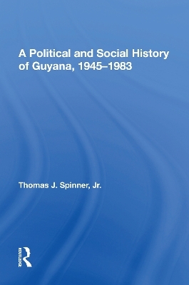 A Political And Social History Of Guyana, 1945-1983 - Thomas Spinner