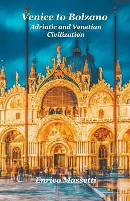 Venice to Bolzano Adriatic and Venetian Civilization - Enrico Massetti