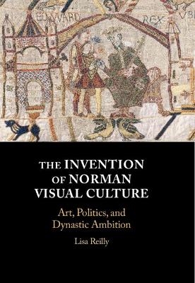 The Invention of Norman Visual Culture - Lisa Reilly