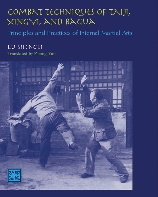 Combat Techniques of Taiji, Xingyi, and Bagua - Lu Shengli