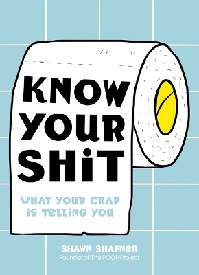 Know Your Shit - Shawn Shafner