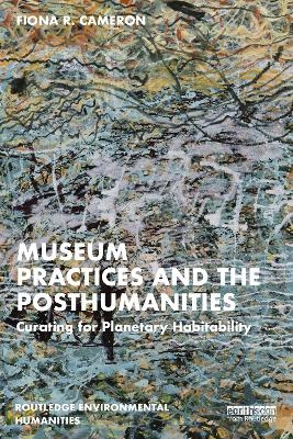 Museum Practices and the Posthumanities - Fiona R. Cameron