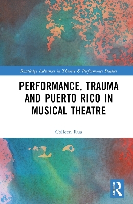 Performance, Trauma and Puerto Rico in Musical Theatre - Colleen Rua