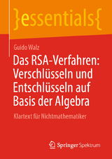 Das RSA-Verfahren: Verschlüsseln und Entschlüsseln auf Basis der Algebra - Guido Walz