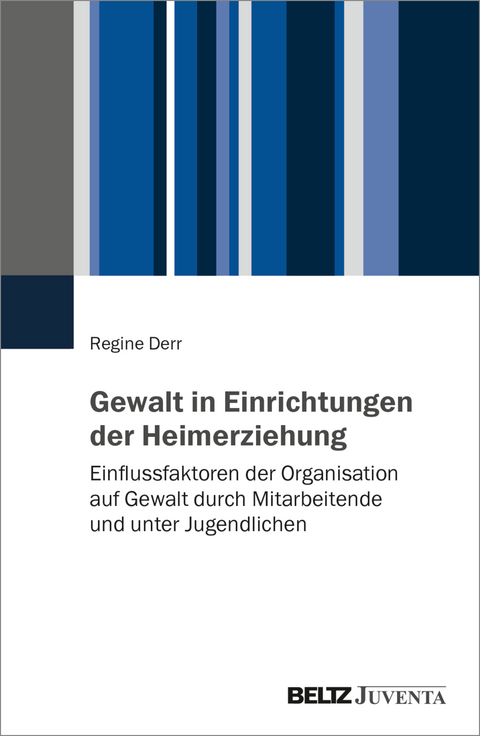 Gewalt in Einrichtungen der Heimerziehung - Regine Derr