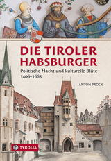 Die Tiroler Habsburger - Anton Prock