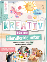 Kreativ für die Allerallerkleinsten. 222 DIY-Ideen für Baby- und Kleinkindbeschäftigung. - Josephine Jones