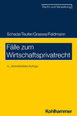 Fälle zum Wirtschaftsprivatrecht - Schade, Georg Friedrich; Teufer, Andreas; Graewe, Daniel; Feldmann, Eva