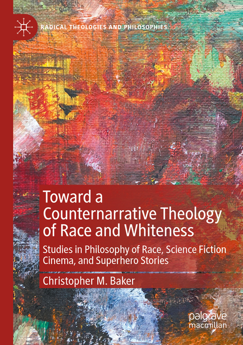 Toward a Counternarrative Theology of Race and Whiteness - Christopher M. Baker