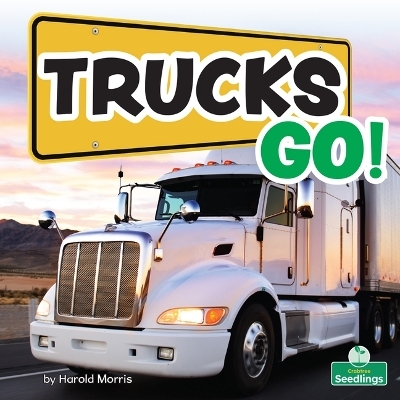 Trucks Go! - Harold Morris