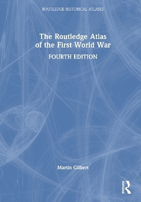 The Routledge Atlas of the First World War - Martin Gilbert