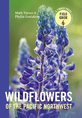 Wildflowers of the Pacific Northwest - Mark Turner, Phyllis Gustafson