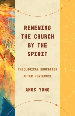 Renewing the Church by the Spirit - Amos Yong