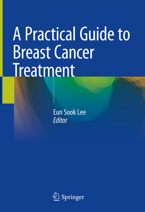 A Practical Guide to Breast Cancer Treatment - 