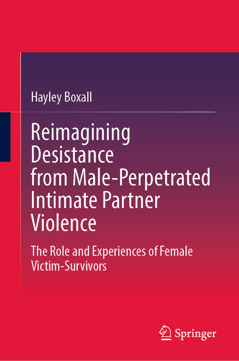 Reimagining Desistance from Male-Perpetrated Intimate Partner Violence - Hayley Boxall