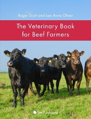 The Veterinary Book for Beef Farmers - Roger Scott, Lee-Anne Oliver