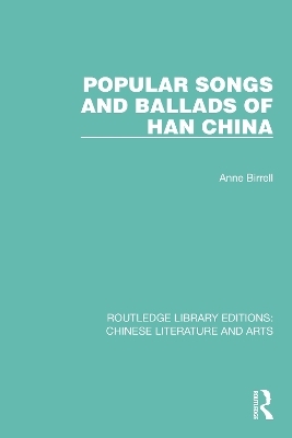 Popular Songs and Ballads of Han China - Anne Birrell