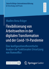 Flexibilisierung von Arbeitswelten in der digitalen Transformation und der Covid-19-Pandemie - Madlen Anna Krüger