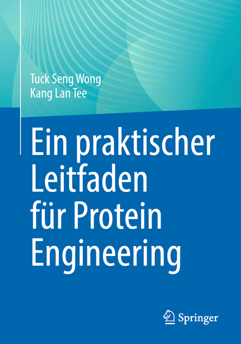 Ein praktischer Leitfaden für Protein Engineering - Tuck Seng Wong, Kang Lan Tee