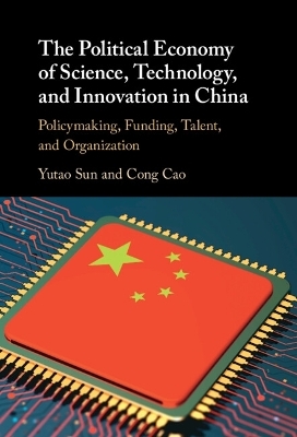 The Political Economy of Science, Technology, and Innovation in China - Yutao Sun, Cong Cao