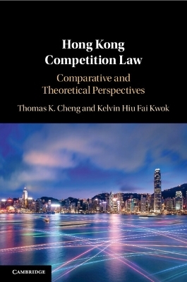 Hong Kong Competition Law - Thomas K. Cheng, Kelvin Hiu Fai Kwok