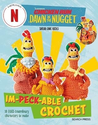 Chicken Run: Dawn of the Nugget Im-peck-able Crochet - Sarah-Jane Hicks