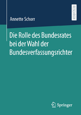 Die Rolle des Bundesrates bei der Wahl der Bundesverfassungsrichter - Annette Schorr