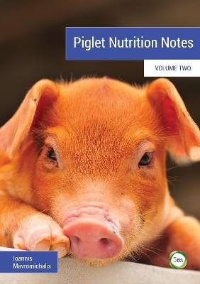 Piglet Nutrition Notes Volume 2 - Ioannis Mavromichalis