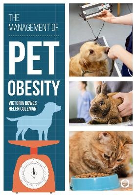 The Management of Pet Obesity - VICTORIA BOWES, Helen Coleman