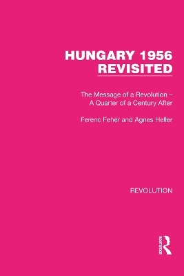 Hungary 1956 Revisited - Ferenc Fehér, Agnes Heller