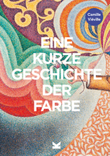 Eine kurze Geschichte der Farbe - Camille Vieville