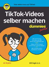 TikTok-Videos selber machen für Dummies Junior - Will Eagle, Hannah Budke, Claire Cohen, Andrew Cooper, Jordan Elijah Michael, Andrew Panturescu