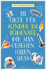 111 Orte für Kinder am Bodensee, die man gesehen haben muss - Gina von der Heiden