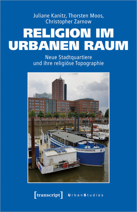 Religion im urbanen Raum - Juliane Kanitz, Thorsten Moos, Christopher Zarnow