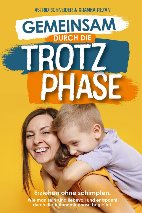 Gemeinsam durch die Trotzphase - Schneider Astrid, Rezan Branka