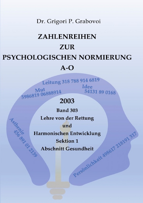 Zahlenreihen zur Psychologischen Normierung / Zahlenreihen zur Psychologischen Normierung A-O - Dr. Grigori P. Grabovoi