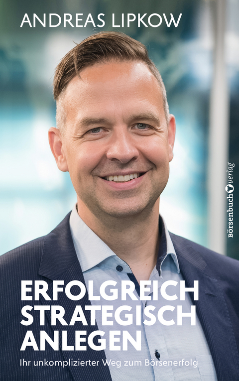 Erfolgreich strategisch anlegen - Andreas Lipkow