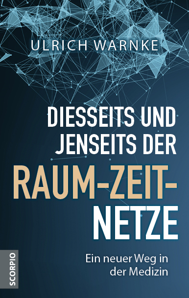 Diesseits und jenseits der Raum-Zeit-Netze - Ulrich Warnke