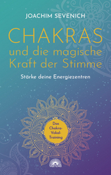 Chakras und die magische Kraft der Stimme - Sevenich, Joachim