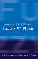 Lectures On Fuzzy And Fuzzy Susy Physics - Aiyalam P Balachandran, Seckin Kurkcuoglu, Sachindeo Vaidya