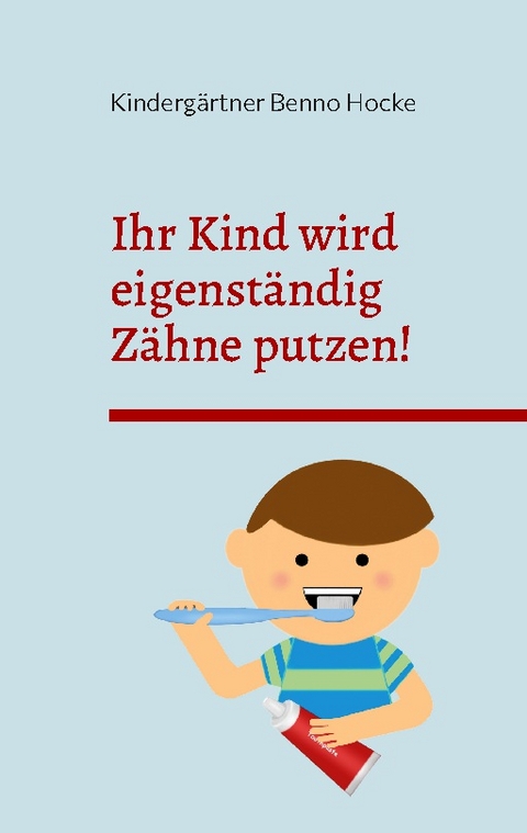 Ihr Kind wird eigenständig Zähne putzen! - Kindergärtner Benno Hocke