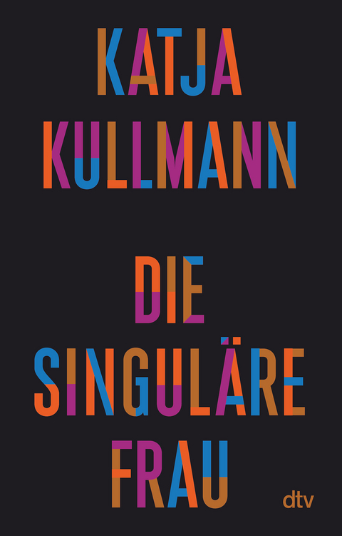 Die singuläre Frau - Katja Kullmann