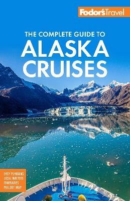 Fodor's The Complete Guide to Alaska Cruises -  Fodor's Travel Guides