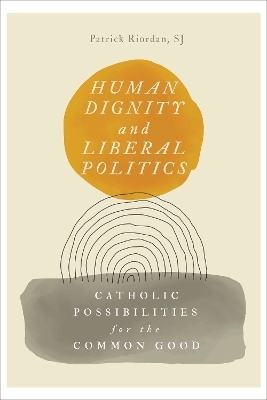 Human Dignity and Liberal Politics - Patrick Riordan