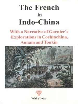 The French in IndoChina - Henri Mouhot, Francis Garnier