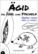 Ägid, der Igel ohne Stacheln - Tanja Alexa Holzer