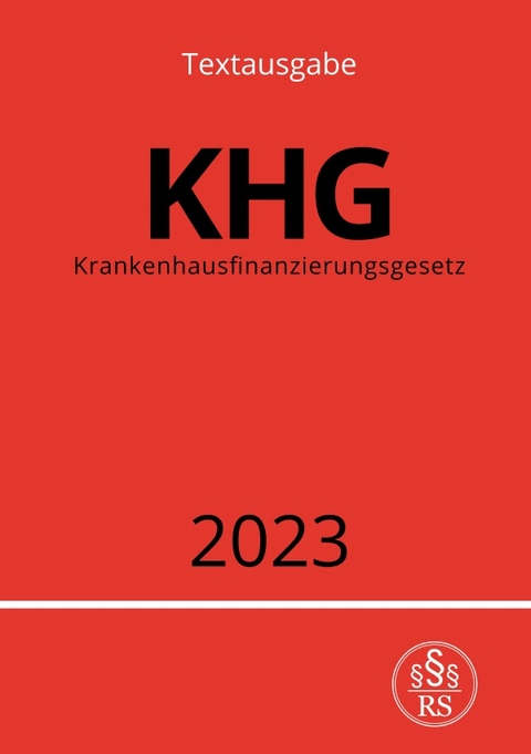 Krankenhausfinanzierungsgesetz - KHG 2023 - Ronny Studier