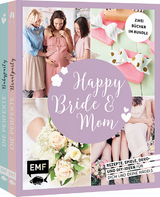 Happy Bride & Mom: Der perfekte Junggesellinnenabschied und Babyshower-Party - Jessica Stuckstätte, Karin Heimberger-Preisler, Daniela Fugger